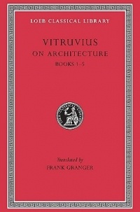 Марк Витрувий Поллион - Vitruvius: On Architecture: Volume 1: Books 1-5
