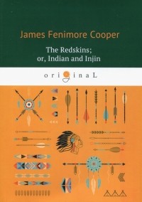 Джеймс Фенимор Купер - The Redskins; or, Indian and Injin, Being the Conclusion of the Littlepage Manuscripts