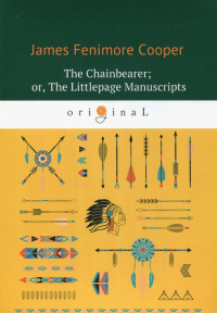 Джеймс Фенимор Купер - The Chainbearer; or, The Littlepage Manuscripts