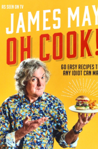 Oh Cook! 60 Recipes That Any Idiot Can Make