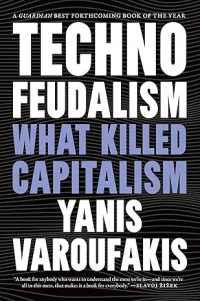 Янис Варуфакис - Technofeudalism: What Killed Capitalism