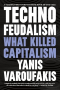 Янис Варуфакис - Technofeudalism: What Killed Capitalism