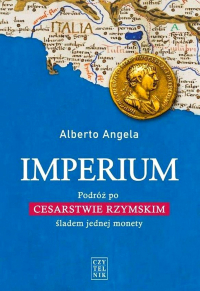 Alberto Angela - IMPERIUM. Podróż po Cesarstwie Rzymskim śladem jednej monety