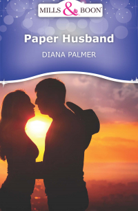 Диана Палмер - Paper Husband
