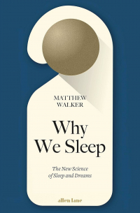 Matthew Walker - Why We Sleep: The New Science of Sleep and Dreams