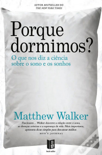 Matthew Walker - Porque Dormimos? O que nos diz a ciência sobre o sono e os sonhos
