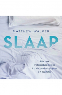 Matthew Walker - Slaap: Nieuwe wetenschappelijke inzichten over slapen en dromen