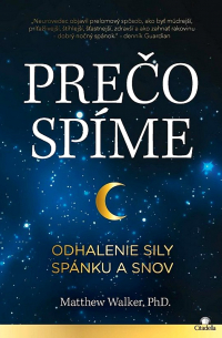 Matthew Walker, PhD - Prečo spíme: Odhalenie sily spánku a snov